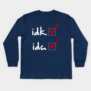 IDK IDC Kids Long Sleeve T-Shirt